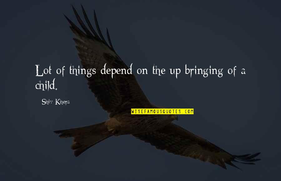 F M Alexander Quote Quotes By Shiv Khera: Lot of things depend on the up bringing F M Alexander Quote Quotes By Shiv Khera: Lot of things depend on the up bringing