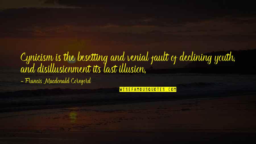 F M Cornford Quotes By Francis Macdonald Cornford: Cynicism is the besetting and venial fault of