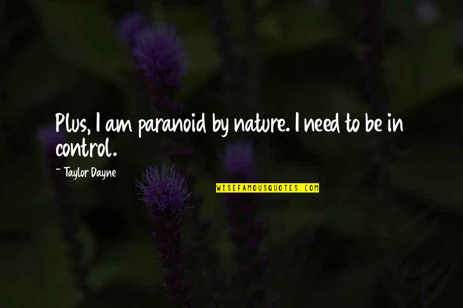 F M Cornford Quotes By Taylor Dayne: Plus, I am paranoid by nature. I need