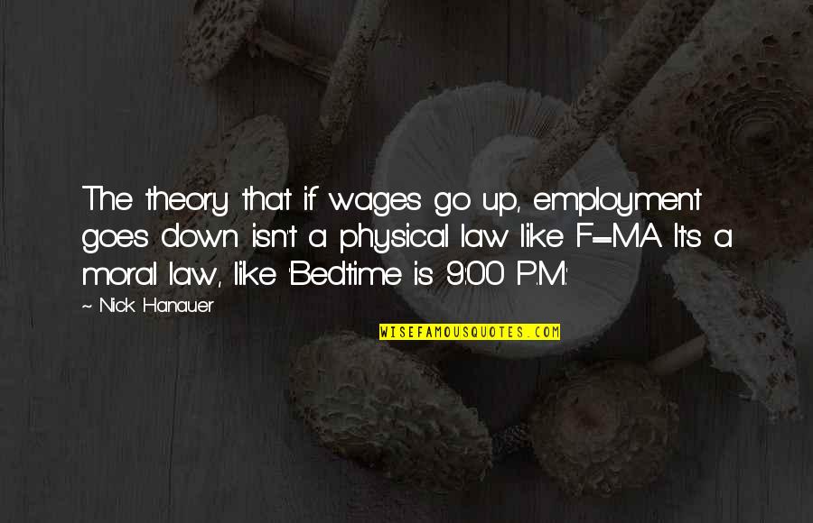F M F Quotes By Nick Hanauer: The theory that if wages go up, employment