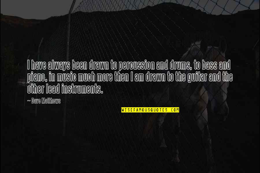 F M Piano Quotes By Dave Matthews: I have always been drawn to percussion and