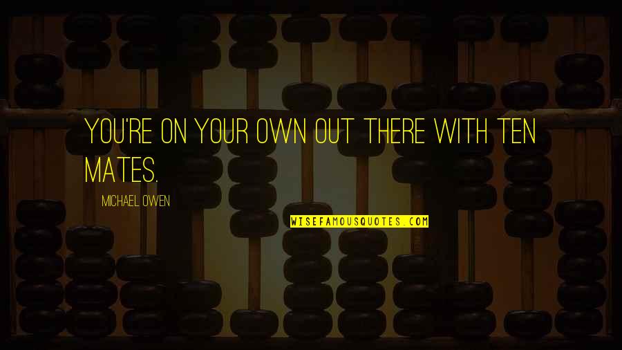F Norcan Collie Quotes By Michael Owen: You're on your own out there with ten