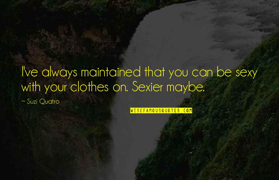 F Norcan Collie Quotes By Suzi Quatro: I've always maintained that you can be sexy