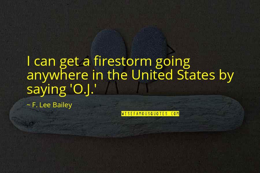 F&o Quotes By F. Lee Bailey: I can get a firestorm going anywhere in