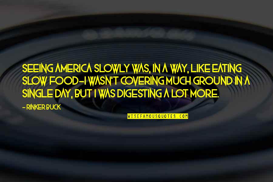 F P America Quotes By Rinker Buck: Seeing America slowly was, in a way, like F P America Quotes By Rinker Buck: Seeing America slowly was, in a way, like