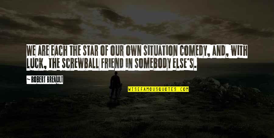 F Paquette Quotes By Robert Breault: We are each the star of our own F Paquette Quotes By Robert Breault: We are each the star of our own