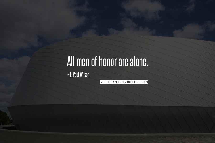 F. Paul Wilson quotes: All men of honor are alone.