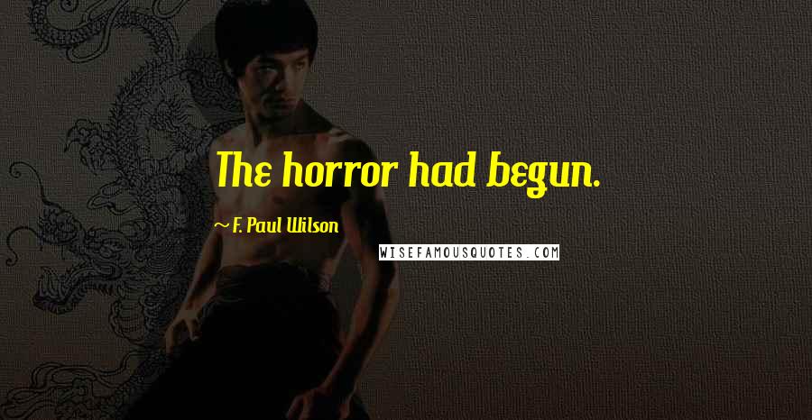F. Paul Wilson quotes: The horror had begun.