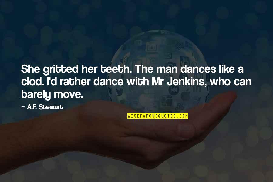 F.r.i.d.a.y Quotes By A.F. Stewart: She gritted her teeth. The man dances like