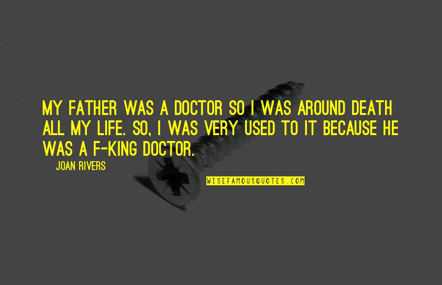 F.r.i.d.a.y Quotes By Joan Rivers: My father was a doctor so I was