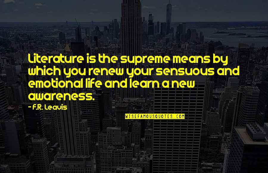 F R Leavis Quotes By F.R. Leavis: Literature is the supreme means by which you
