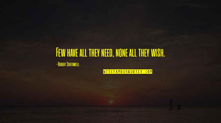 F R Leavis Quotes By Robert Southwell: Few have all they need, none all they