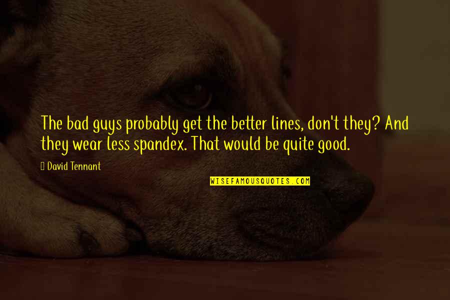 F.r Tennant Quotes By David Tennant: The bad guys probably get the better lines,