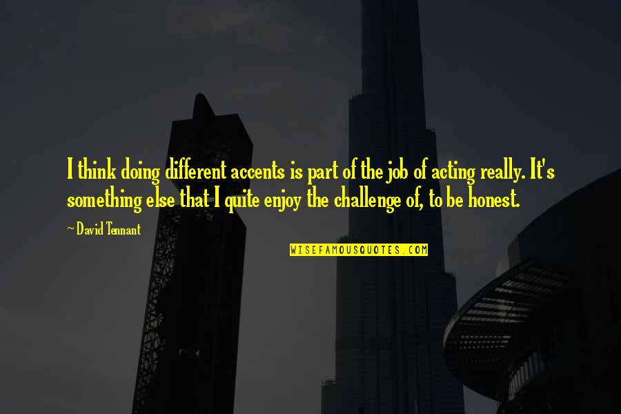 F.r Tennant Quotes By David Tennant: I think doing different accents is part of