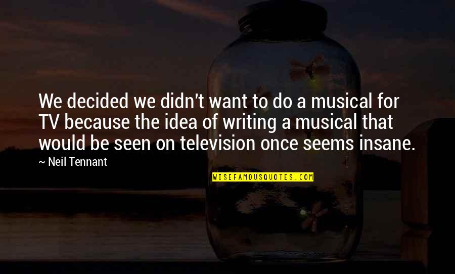 F.r Tennant Quotes By Neil Tennant: We decided we didn't want to do a