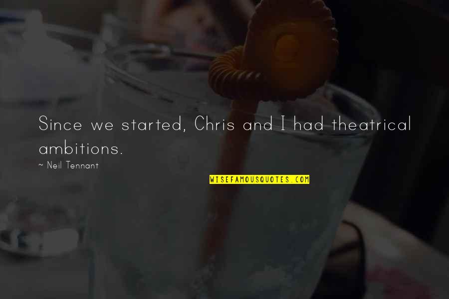 F.r Tennant Quotes By Neil Tennant: Since we started, Chris and I had theatrical