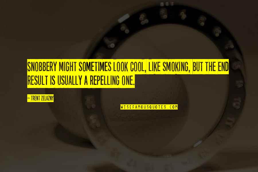 F Rderungen F R Unternehmer Quotes By Trent Zelazny: Snobbery might sometimes look cool, like smoking, but
