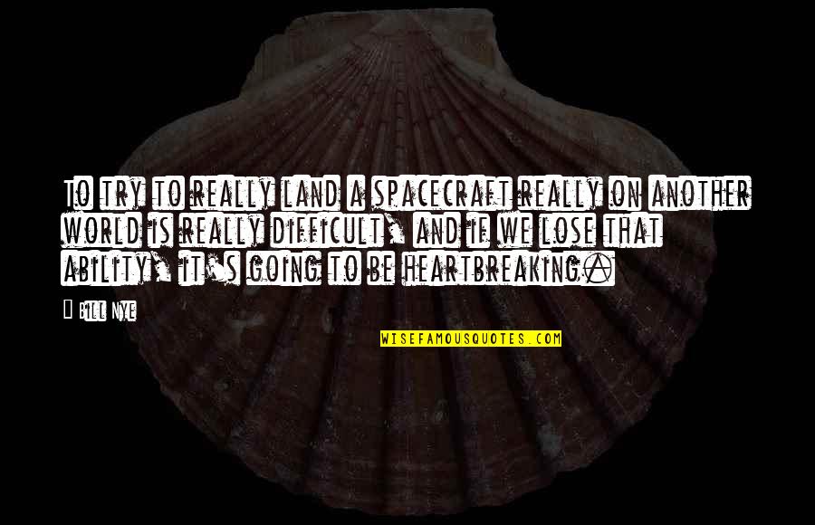 F Reningen Hem Quotes By Bill Nye: To try to really land a spacecraft really F Reningen Hem Quotes By Bill Nye: To try to really land a spacecraft really