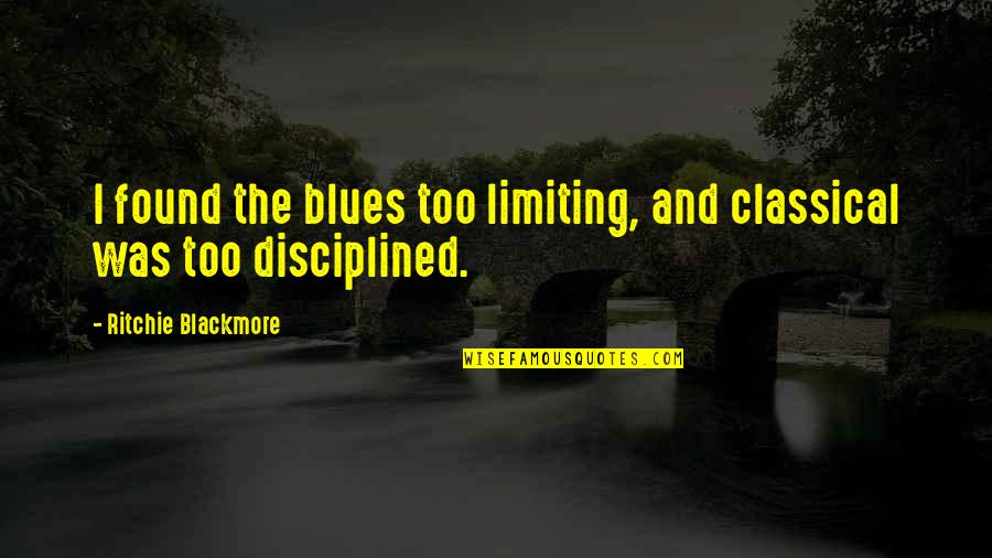 F Reningen Hem Quotes By Ritchie Blackmore: I found the blues too limiting, and classical F Reningen Hem Quotes By Ritchie Blackmore: I found the blues too limiting, and classical