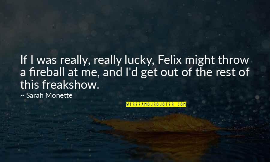 F Rstenfeld Quotes By Sarah Monette: If I was really, really lucky, Felix might