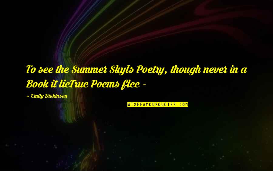 F Rt Bra Quotes By Emily Dickinson: To see the Summer SkyIs Poetry, though never