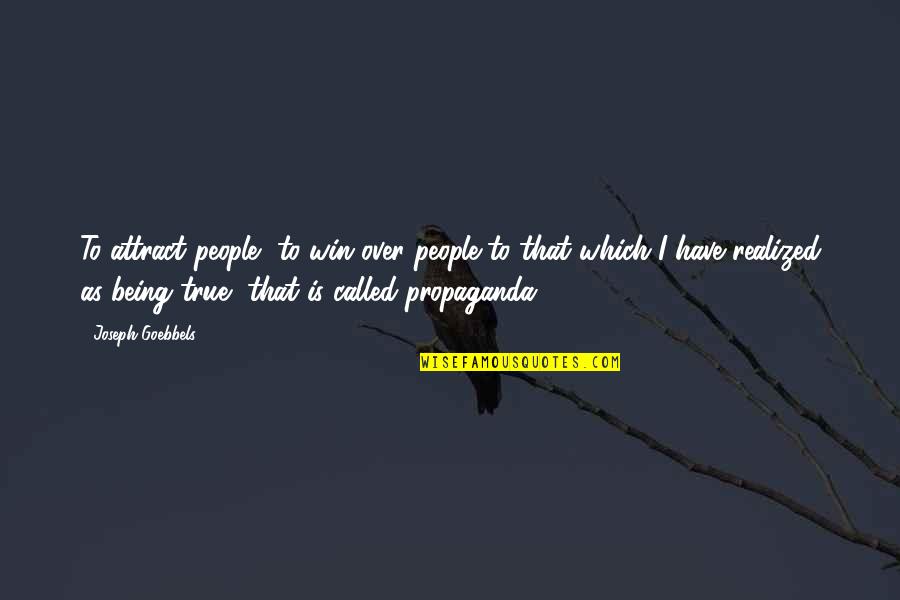 F Rt Bra Quotes By Joseph Goebbels: To attract people, to win over people to F Rt Bra Quotes By Joseph Goebbels: To attract people, to win over people to