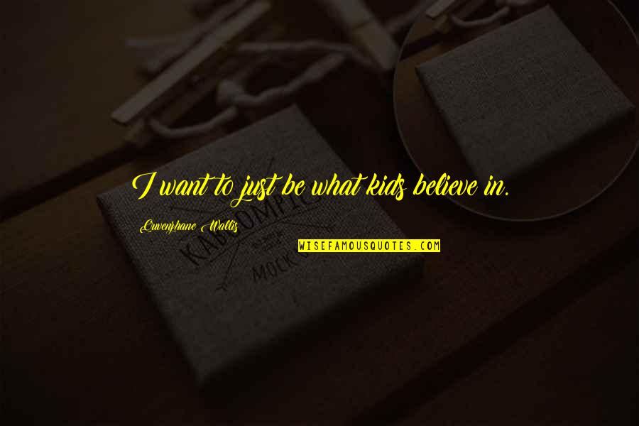 F Rt Bra Quotes By Quvenzhane Wallis: I want to just be what kids believe F Rt Bra Quotes By Quvenzhane Wallis: I want to just be what kids believe
