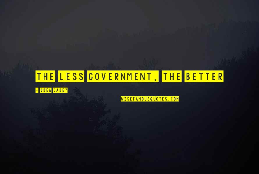 F Ruzan Eserleri Quotes By Drew Carey: The less government, the better