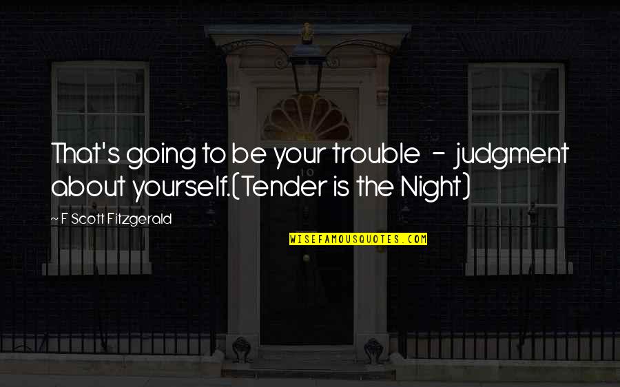 F S Fitzgerald Quotes By F Scott Fitzgerald: That's going to be your trouble - judgment