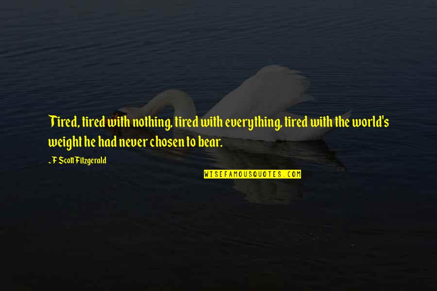 F S Fitzgerald Quotes By F Scott Fitzgerald: Tired, tired with nothing, tired with everything, tired