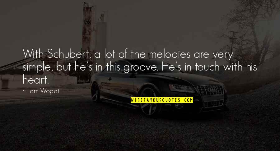 F Schubert Quotes By Tom Wopat: With Schubert, a lot of the melodies are F Schubert Quotes By Tom Wopat: With Schubert, a lot of the melodies are