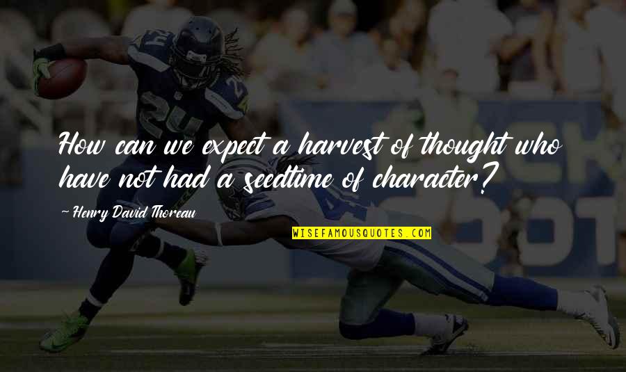 F Scott Fitzgerald Crip In Fall Quote Quotes By Henry David Thoreau: How can we expect a harvest of thought