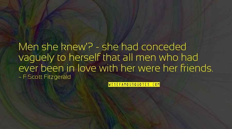 F Scott Fitzgerald Love Quotes By F Scott Fitzgerald: Men she knew'? - she had conceded vaguely
