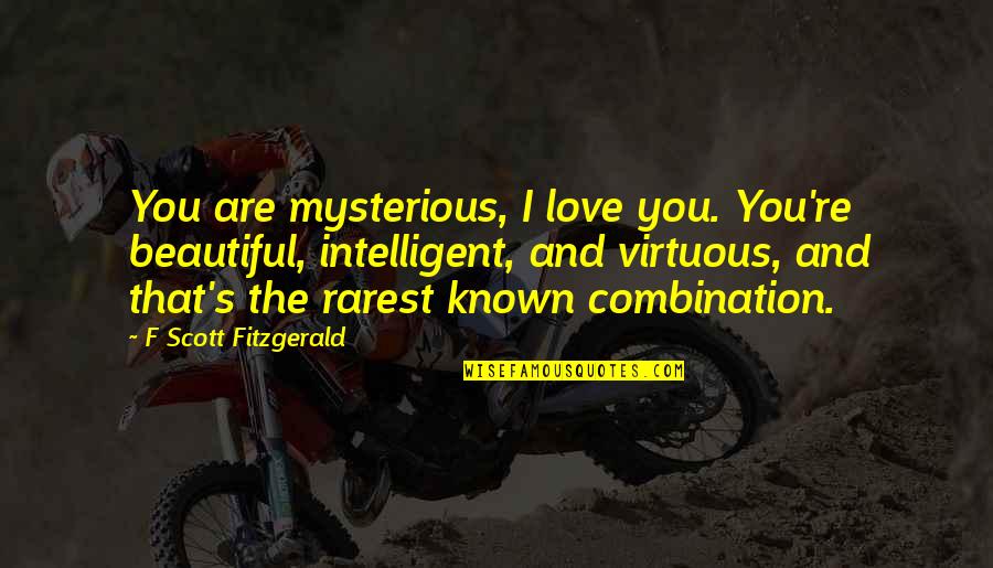 F Scott Fitzgerald Love Quotes By F Scott Fitzgerald: You are mysterious, I love you. You're beautiful,