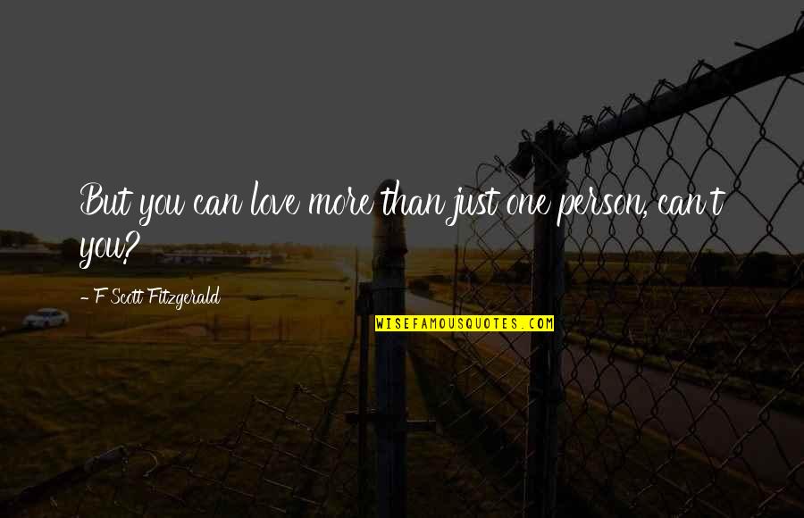 F Scott Fitzgerald Love Quotes By F Scott Fitzgerald: But you can love more than just one
