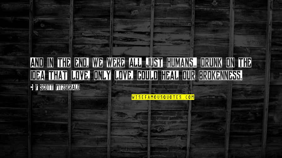 F Scott Fitzgerald Love Quotes By F Scott Fitzgerald: And in the end, we were all just