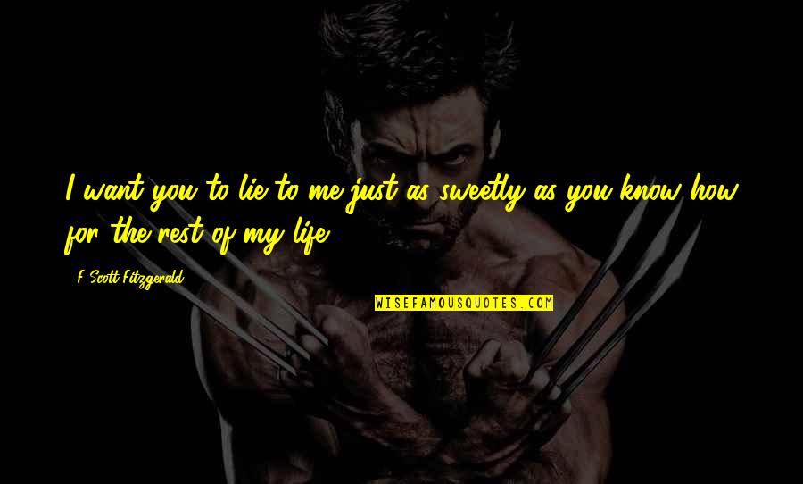 F Scott Fitzgerald Love Quotes By F Scott Fitzgerald: I want you to lie to me just