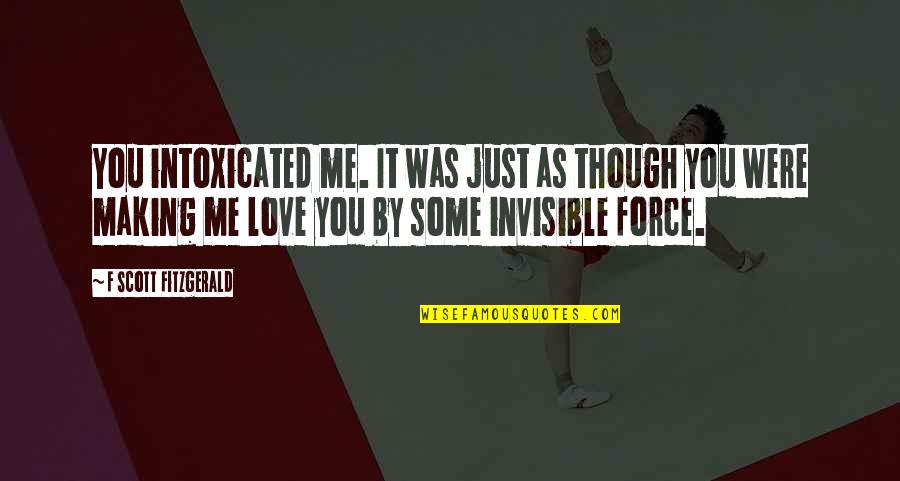 F Scott Fitzgerald Love Quotes By F Scott Fitzgerald: You intoxicated me. It was just as though