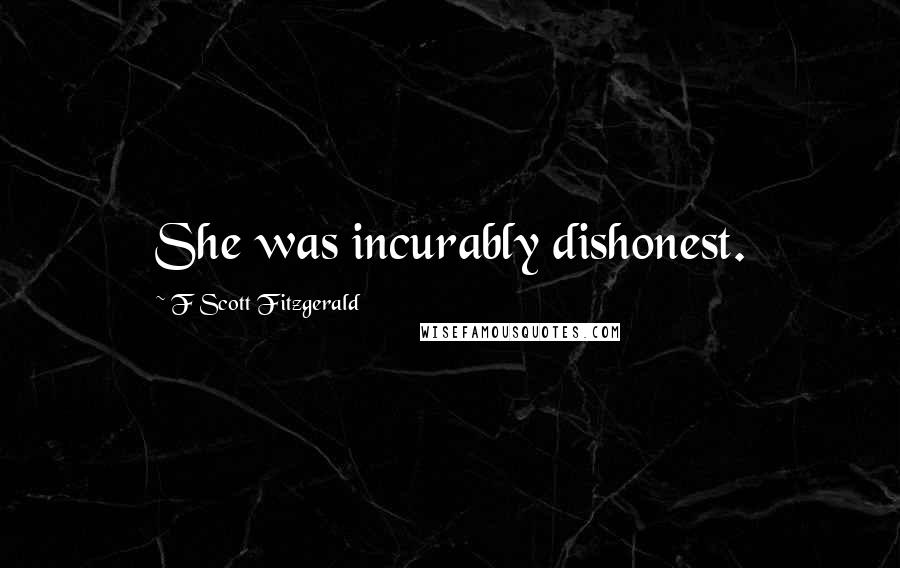 F Scott Fitzgerald quotes: She was incurably dishonest.