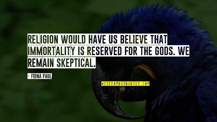 F Scott Fitzgerald Zelda Quotes By Fiona Paul: Religion would have us believe that immortality is F Scott Fitzgerald Zelda Quotes By Fiona Paul: Religion would have us believe that immortality is