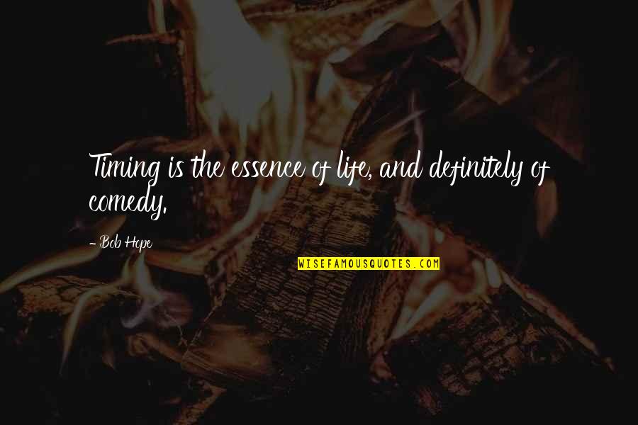 F Sica Quotes By Bob Hope: Timing is the essence of life, and definitely