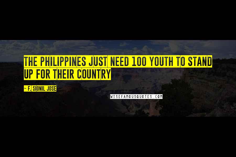 F. Sionil Jose quotes: The Philippines just need 100 youth to stand up for their country