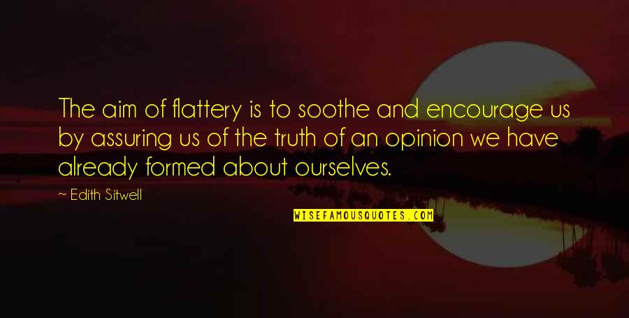 F Ssbergsgymnasiet Quotes By Edith Sitwell: The aim of flattery is to soothe and F Ssbergsgymnasiet Quotes By Edith Sitwell: The aim of flattery is to soothe and
