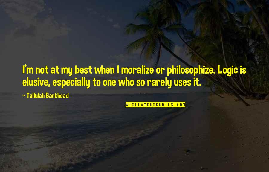 F St Lo K Sz T Se Quotes By Tallulah Bankhead: I'm not at my best when I moralize F St Lo K Sz T Se Quotes By Tallulah Bankhead: I'm not at my best when I moralize