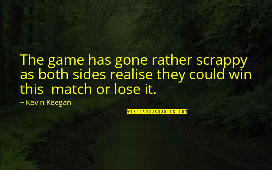 F St Lo P Lca Quotes By Kevin Keegan: The game has gone rather scrappy as both