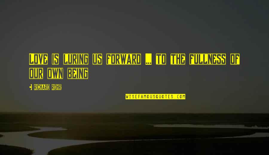 F St Lt Kolb Sz Receptek Quotes By Richard Rohr: Love is luring us forward ... to the