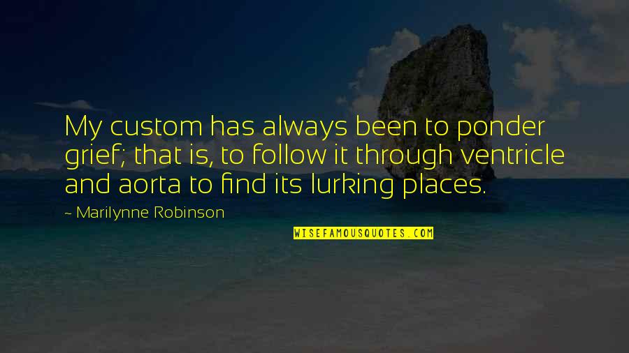 F T D Custom Quotes By Marilynne Robinson: My custom has always been to ponder grief;