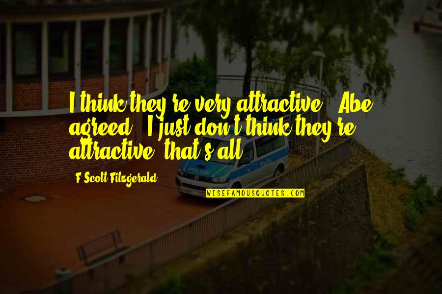 F.t.w Quotes By F Scott Fitzgerald: I think they're very attractive,' Abe agreed. 'I