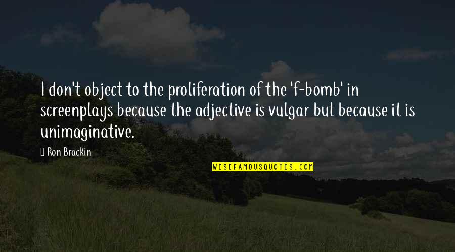 F.t.w Quotes By Ron Brackin: I don't object to the proliferation of the