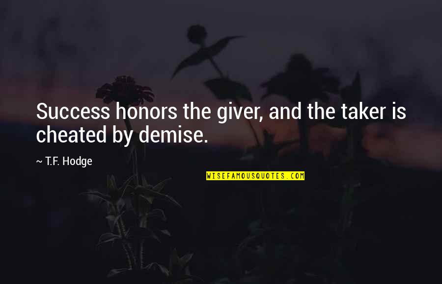 F.t.w Quotes By T.F. Hodge: Success honors the giver, and the taker is